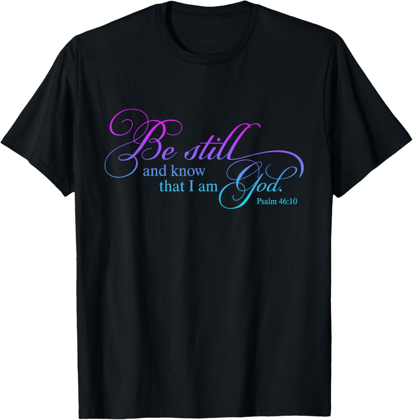 Be Still and Know That I Am God Funny Christian Love God T-Shirt - T-Shirt | Black