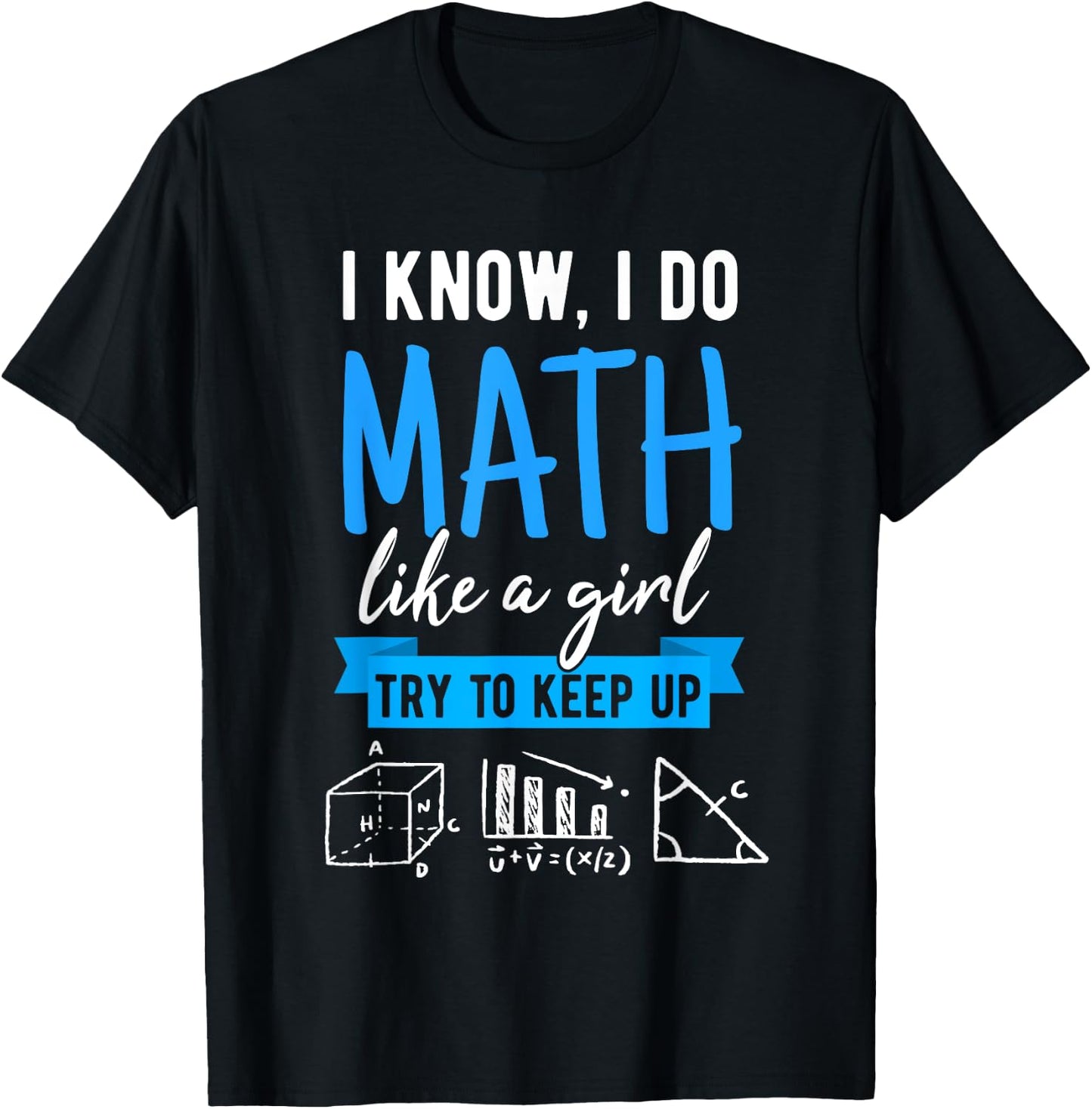 I Know I Do Math Like A Girl, Funny Math Puns for Teachers T-Shirt - T-Shirt | Black