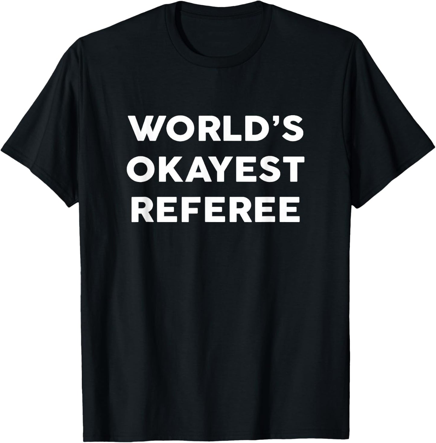 World's Okayest REFEREE for REFEREES T-Shirt - T-Shirt | Black