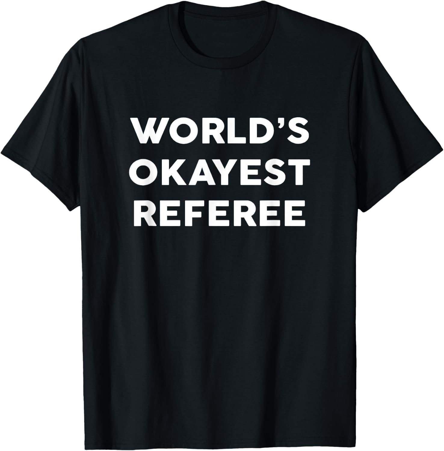 World's Okayest REFEREE for REFEREES T-Shirt - T-Shirt | Black