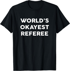 World's Okayest REFEREE for REFEREES T-Shirt - T-Shirt | Black