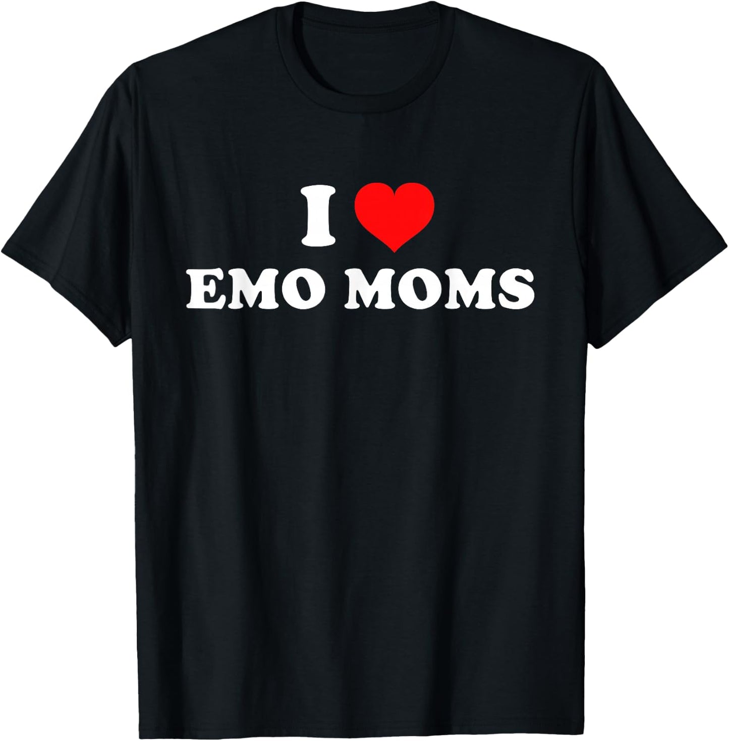 I Love Emo Moms T-Shirt - T-Shirt | Black