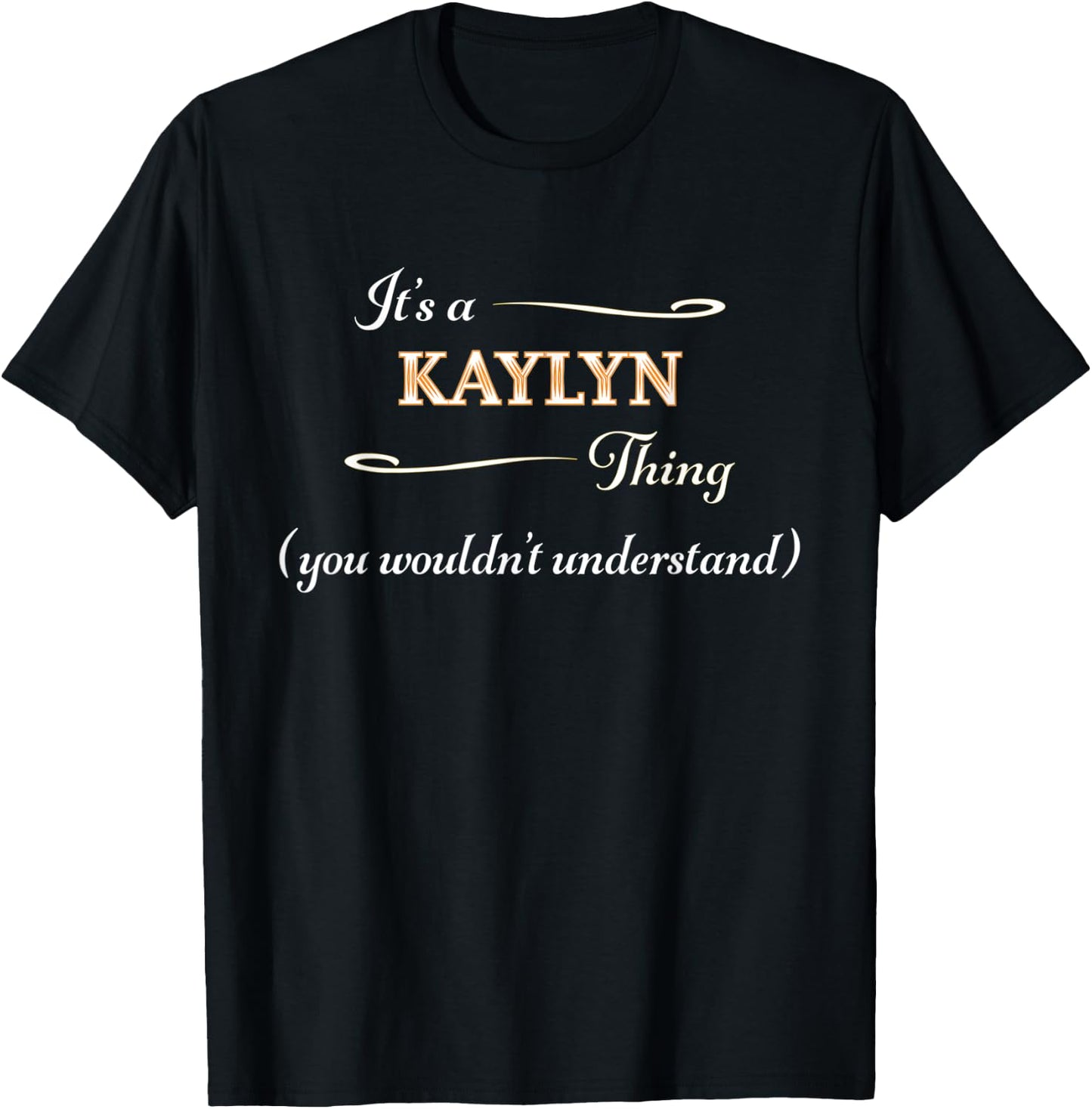 It's a KAYLYN Thing, You Wouldn't Understand | Name Gift T-Shirt - T-Shirt | Black