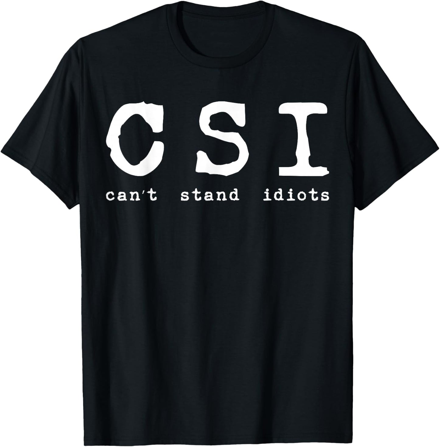 Csi Can't Stand Idiots Police T-Shirt - T-Shirt | Black