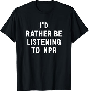 NPR : I'd Rather Be Listening to NPR - Black, Small, -Adults T-Shirt - T-Shirt | Black