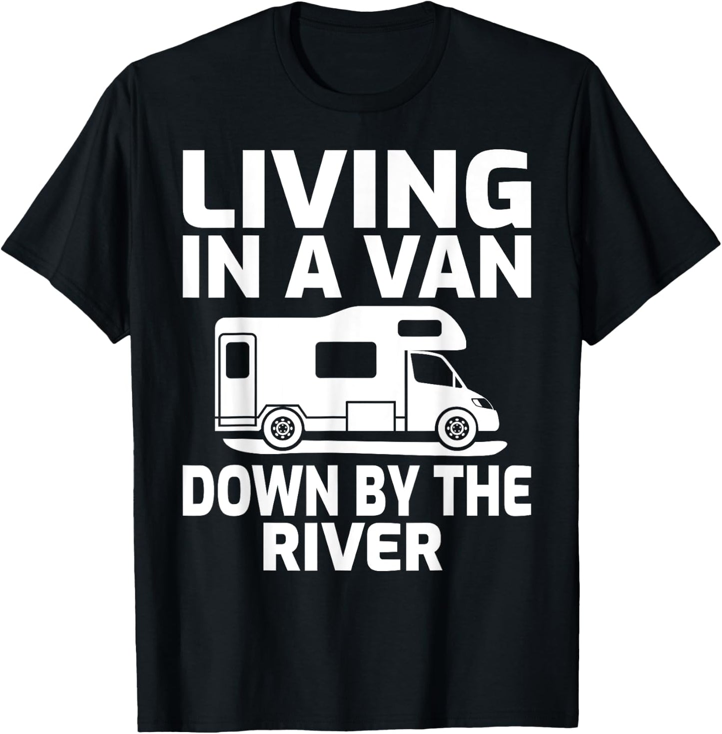 Living In A Van Down By The River RV Camping T-Shirt - T-Shirt | Black