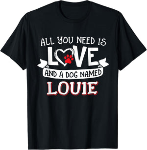 All you need is love and a dog named Louie small large Men Women T-Shirt - T-Shirt | Black