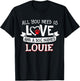 All you need is love and a dog named Louie small large Men Women T-Shirt - T-Shirt | Black