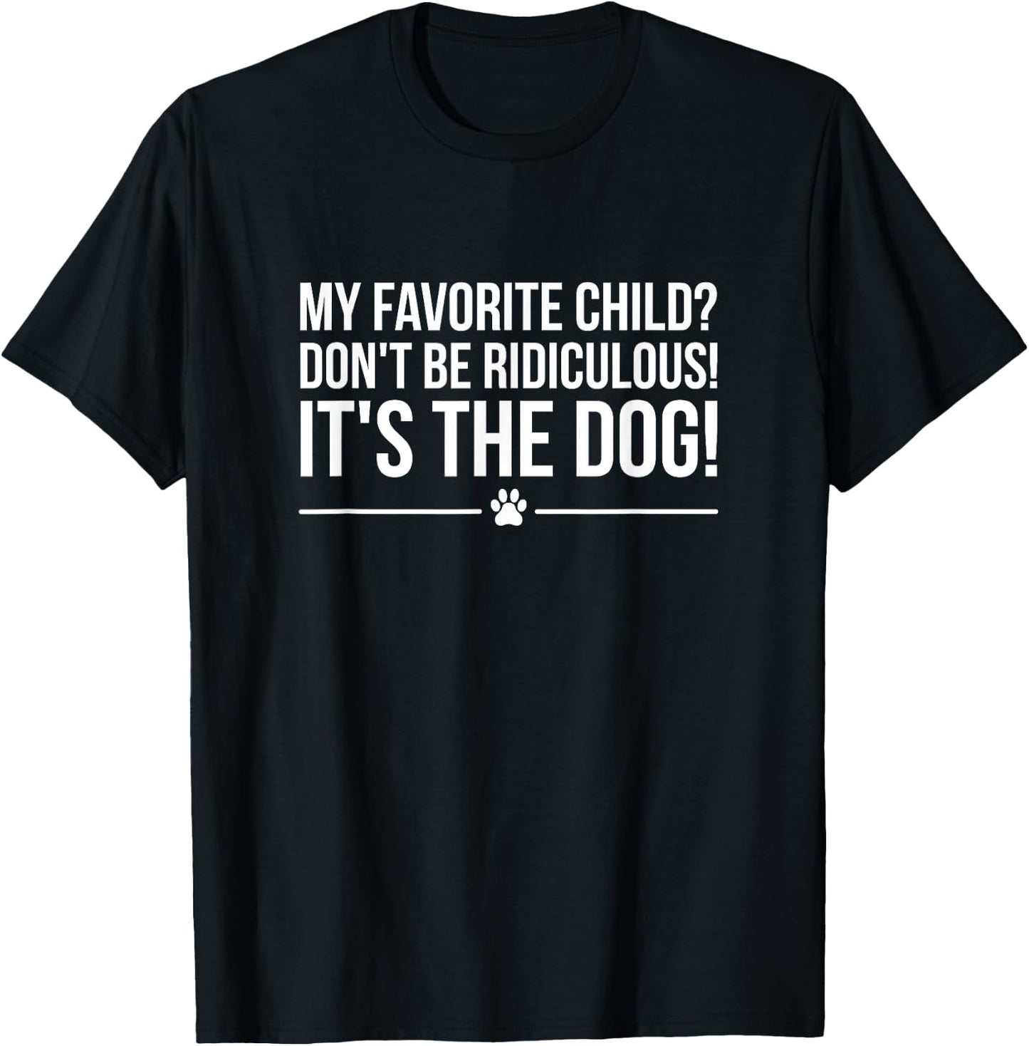 My Favorite Child is The Dog, I Love Dogs T-Shirt - T-Shirt | Black