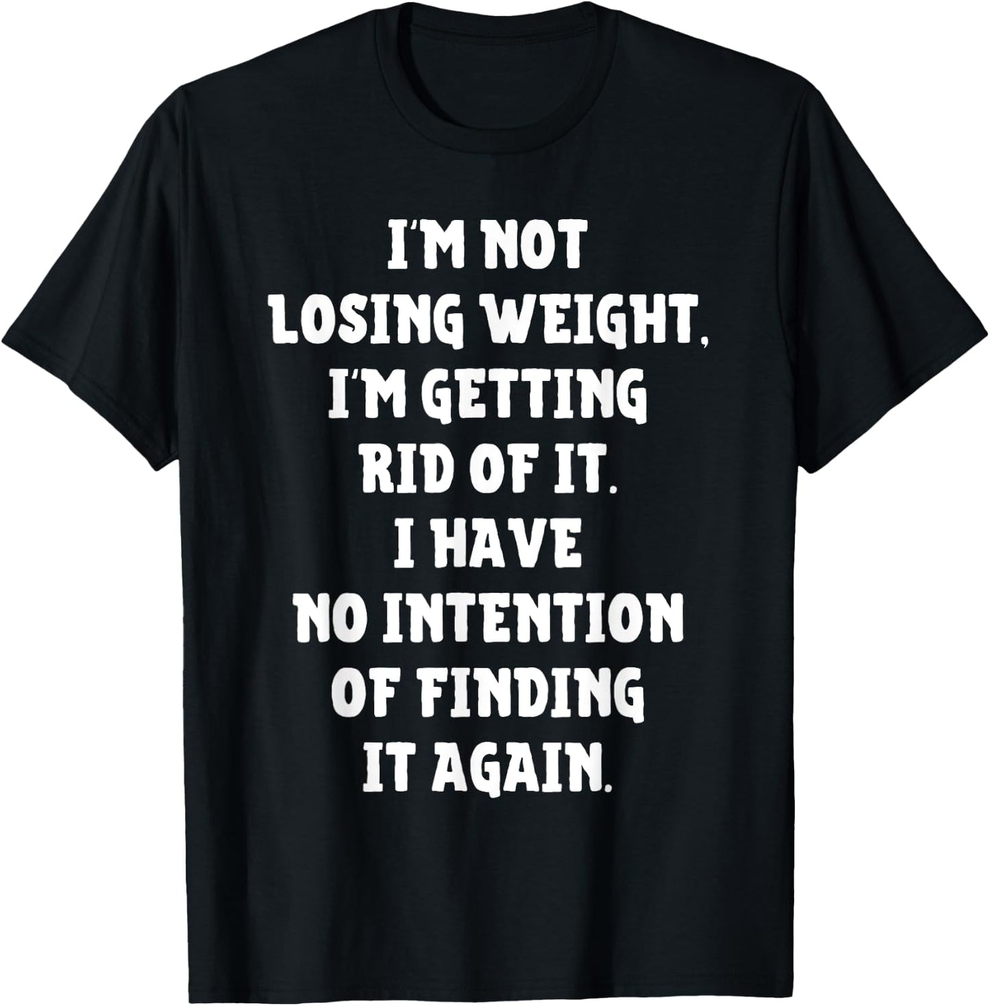 I'm Not Losing Weight Im Getting Rid Of It Funny Weight Loss T-Shirt - T-Shirt | Black