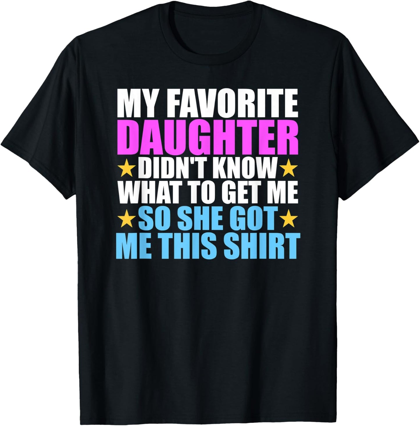 My Favorite Daughter Got Me This Shirt - Funny Dad and Mom T-Shirt - T-Shirt | Black