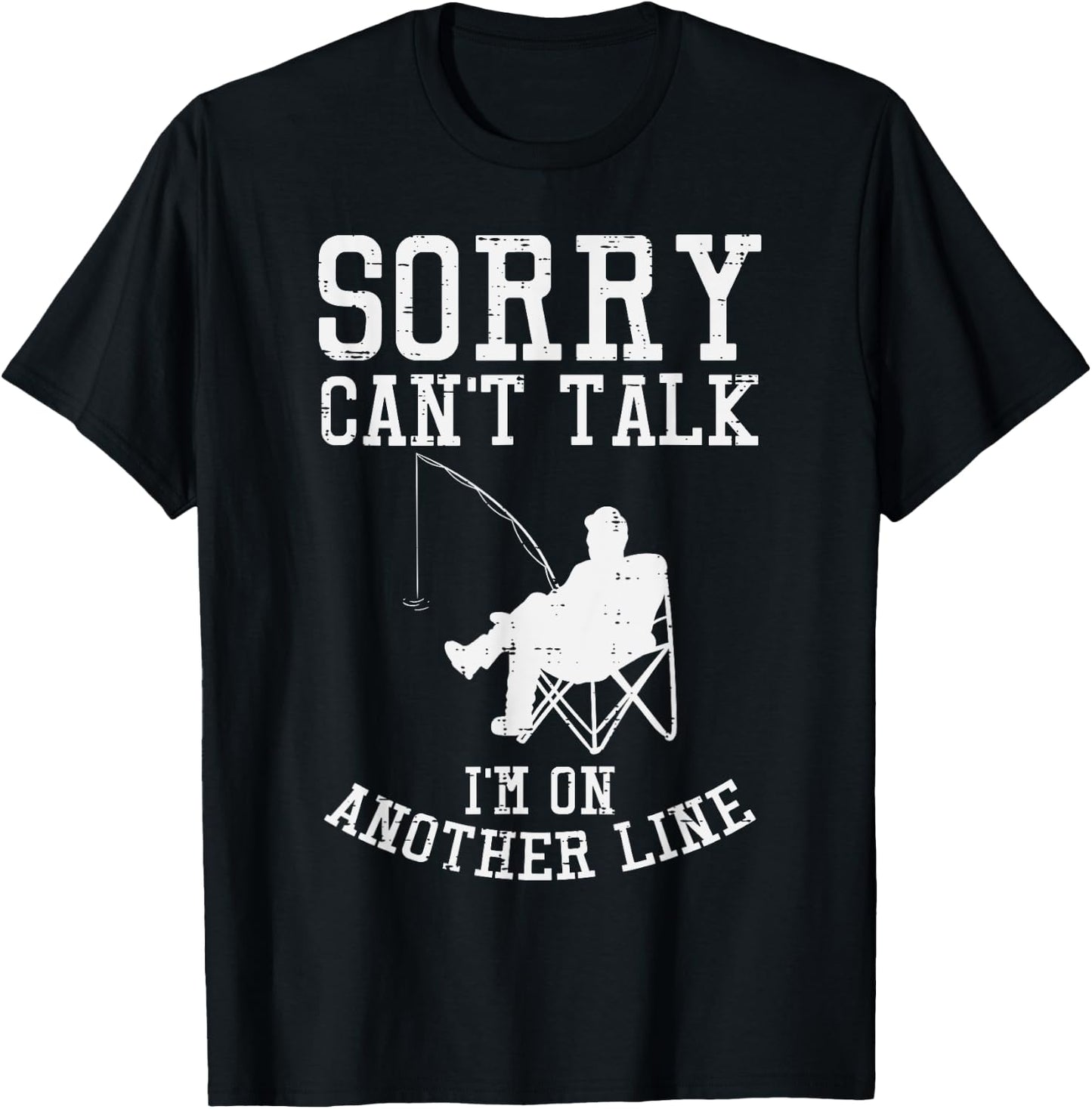 Sorry Cant Talk Another Line Funny Fishing Fisherman Gift T-Shirt - T-Shirt | Black