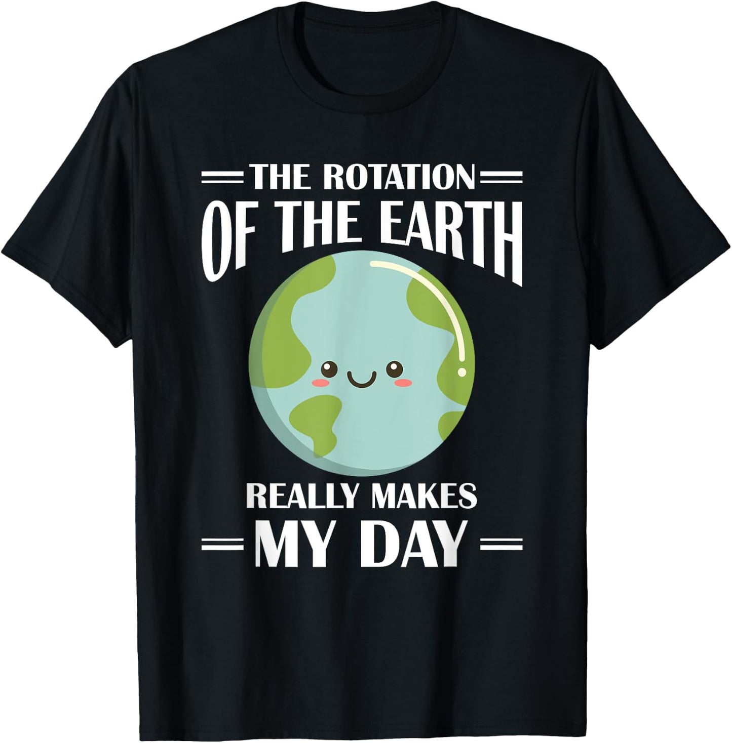 The Rotation Of Earth Really Makes My Day Earth Day T-Shirt - T-Shirt | Black