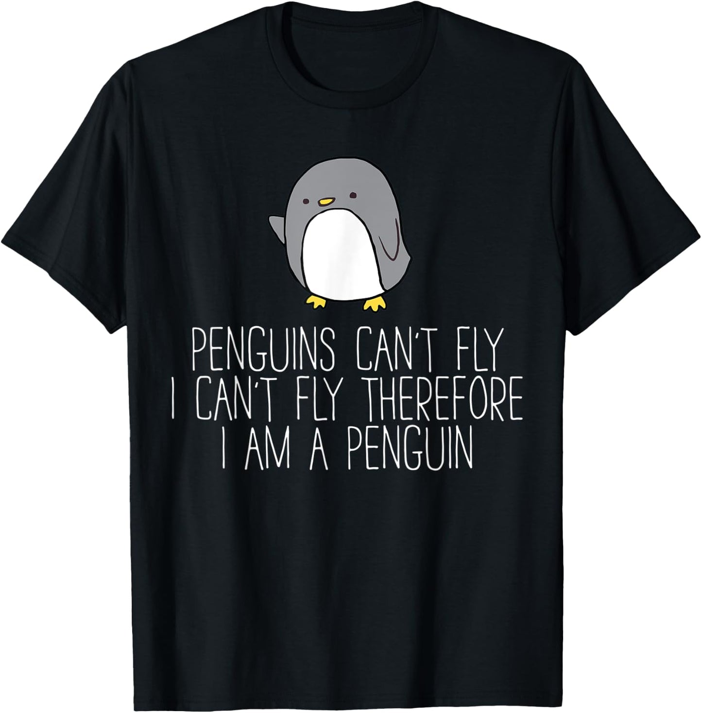 Penguins Can't Fly I Can't Fly Therefor I Am A Penguin T-Shirt - T-Shirt | Black