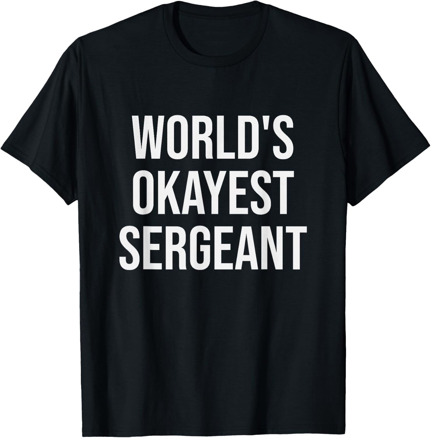 World's Okayest Sergeant - Funny Sergeant Gift T-Shirt - T-Shirt | Black