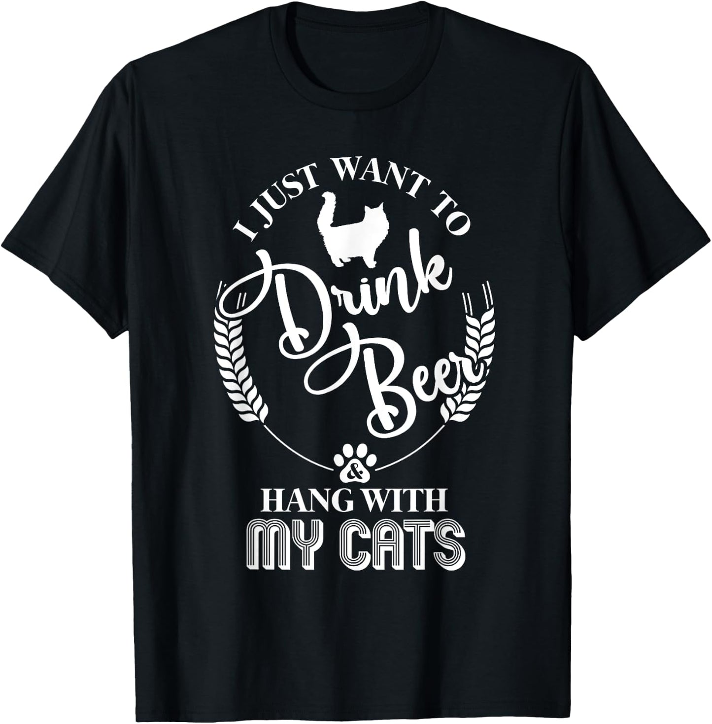 I Just Want to Drink Beer and Hang With My Cats T-Shirt - T-Shirt | Black