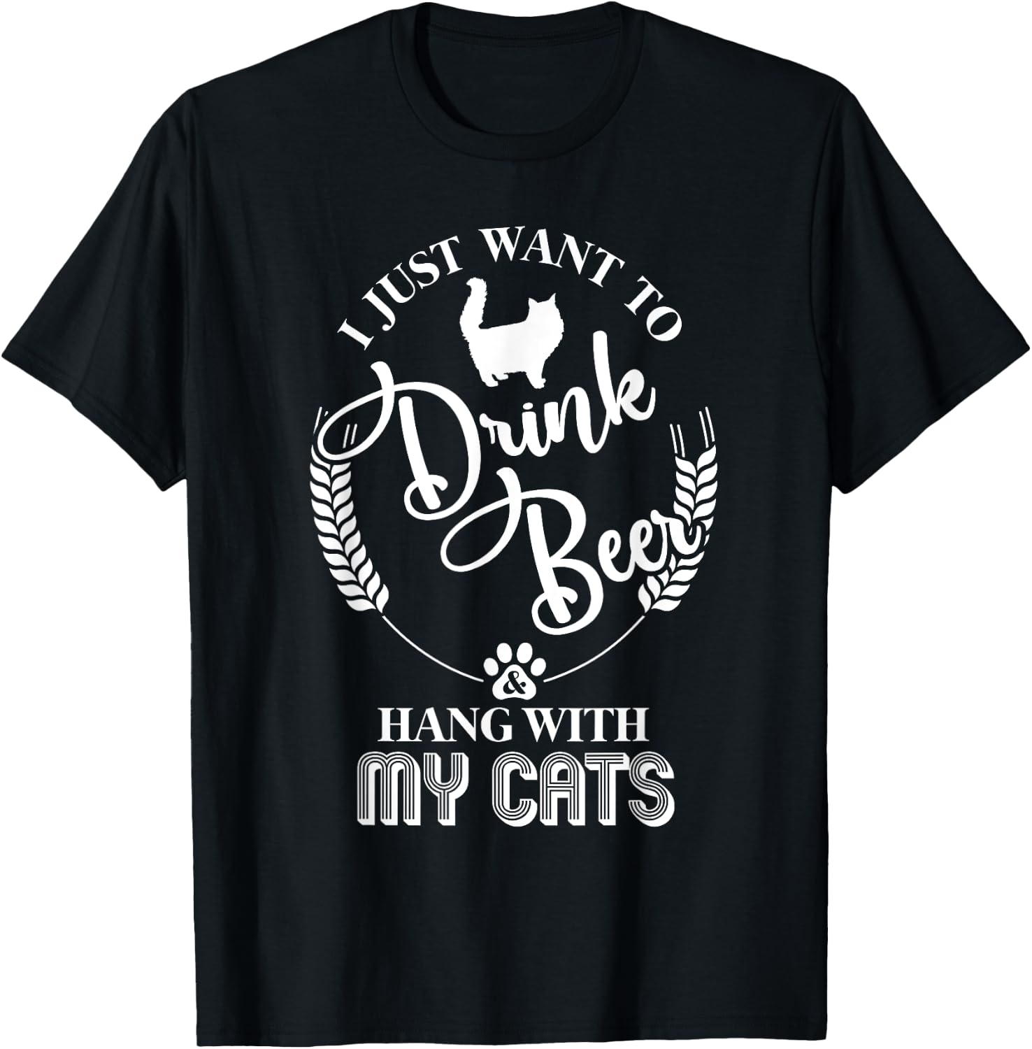 I Just Want to Drink Beer and Hang With My Cats T-Shirt - T-Shirt | Black