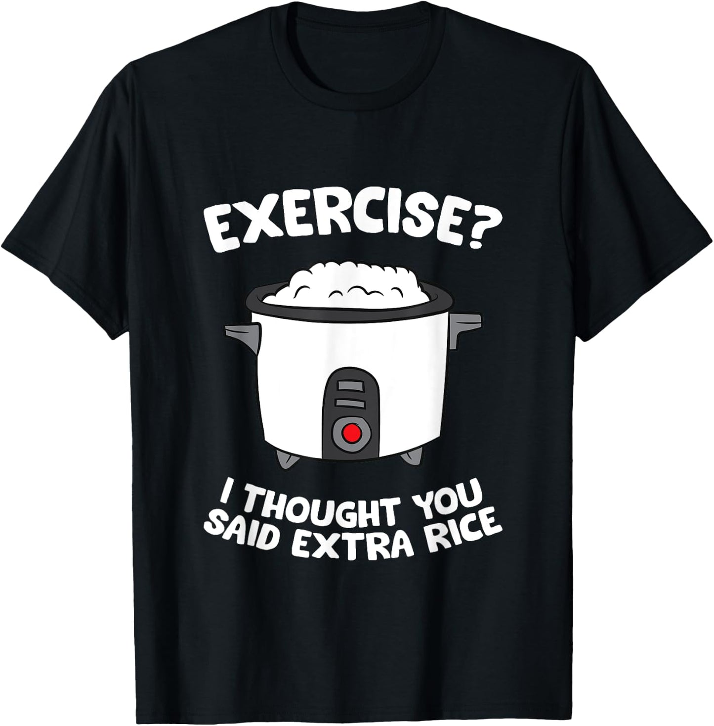 School Exercise I Thought You Said Extra Rice Rice Cooker T-Shirt - T-Shirt | Black