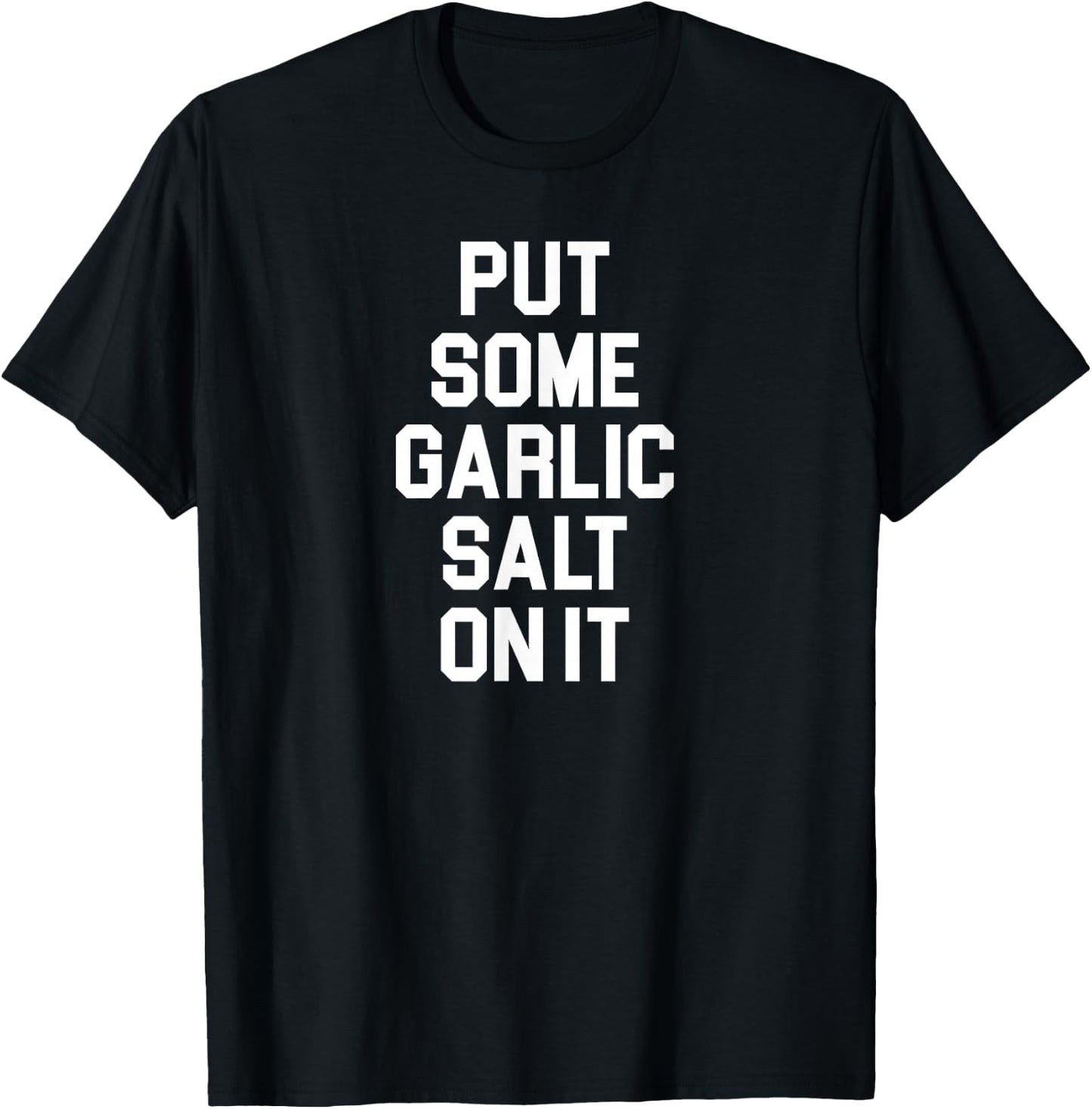 Put Some Garlic Salt On It Funny Awesome Garlic Salt Lover T-Shirt - T-Shirt | Black