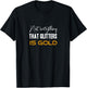 Not everything that glitters is gold T-Shirt - T-Shirt | Black