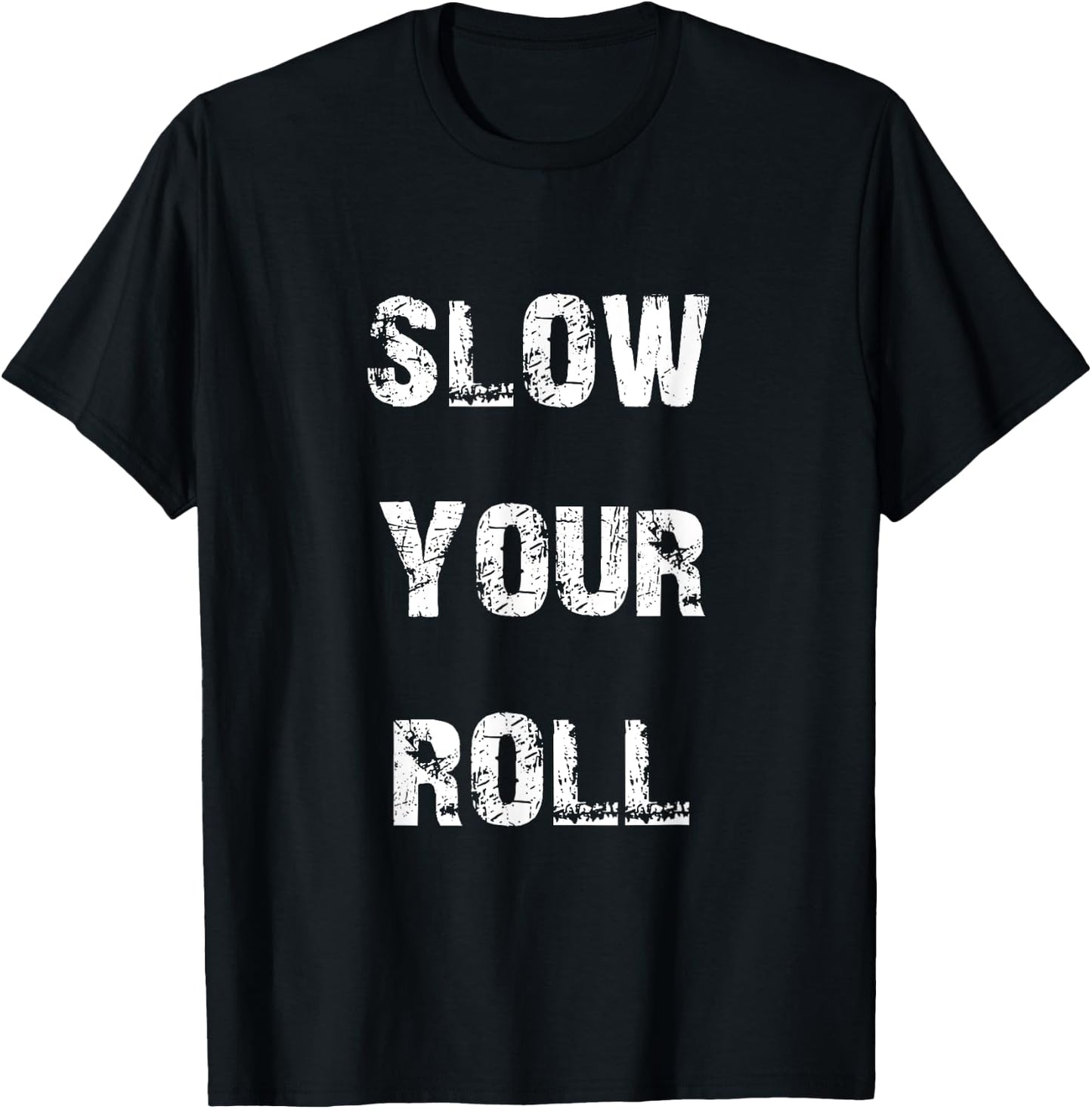 Slow down your roll. T-Shirt - T-Shirt | Black