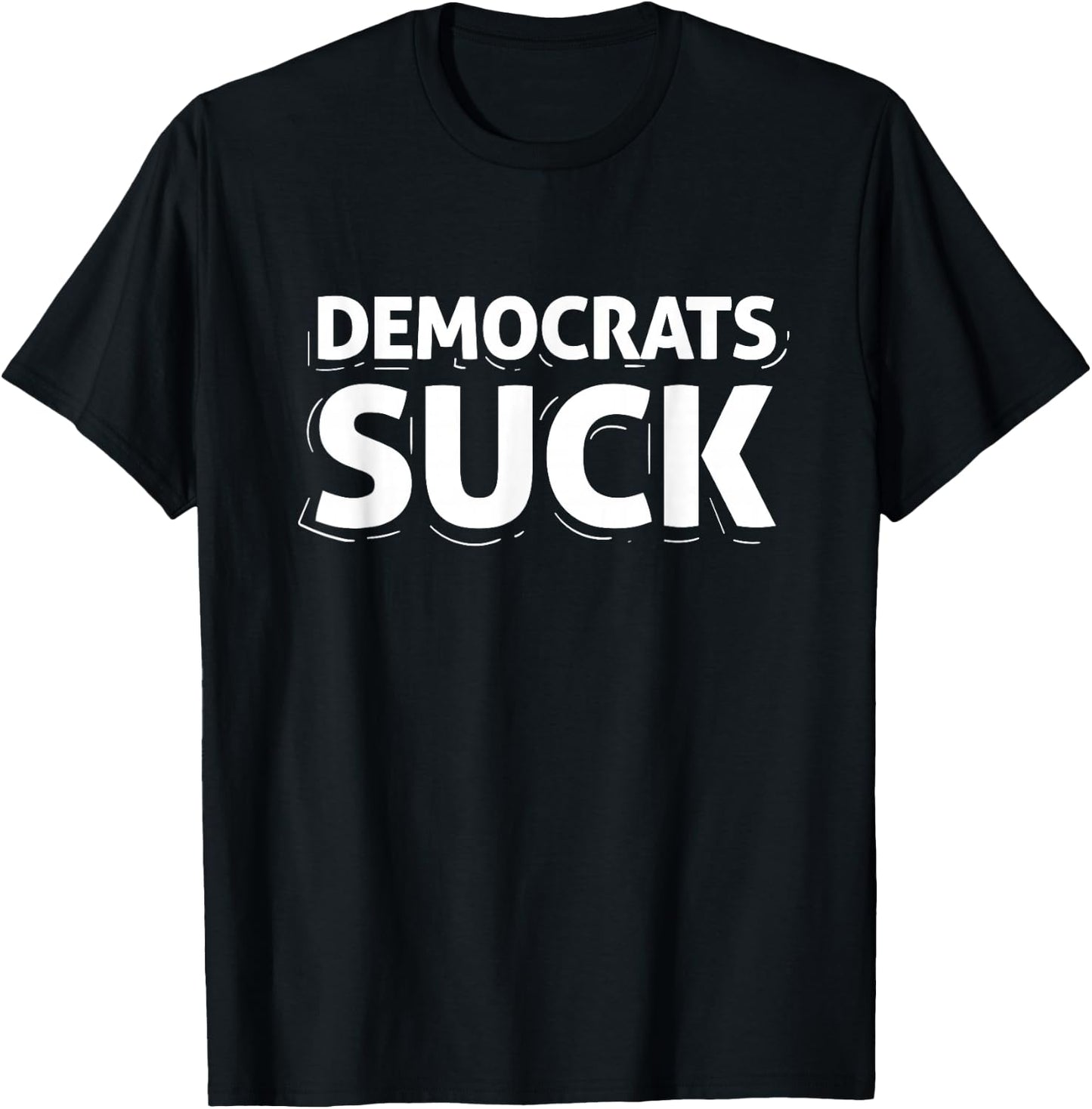 Democrats Suck Quote Funny T-Shirt - T-Shirt | Black