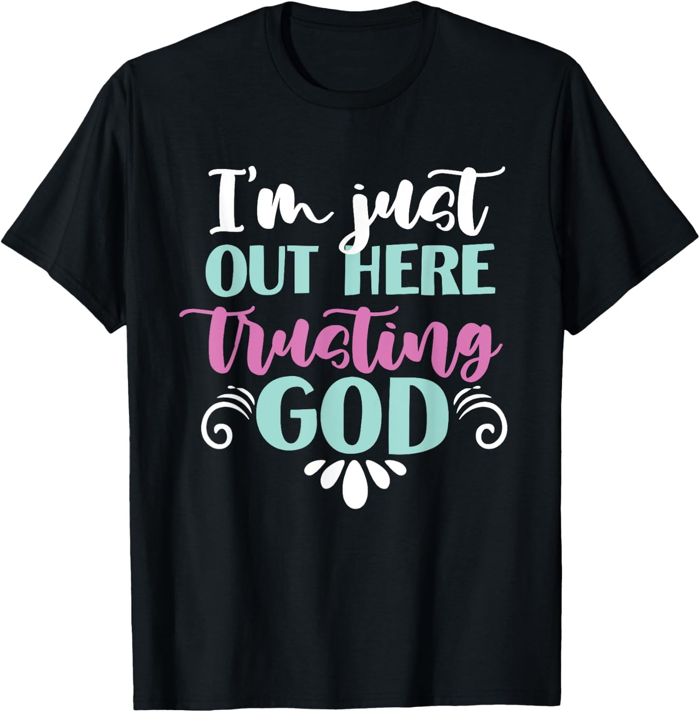 I'm Just Out Here Trusting God T-Shirt - T-Shirt | Black