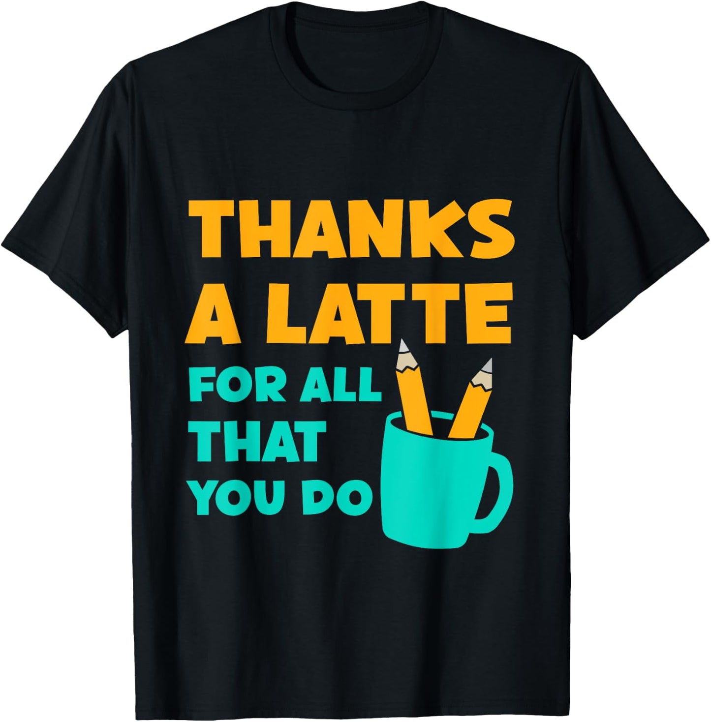 Thanks A Latte For All That You Do Teacher Thank You Love T-Shirt - T-Shirt | Black