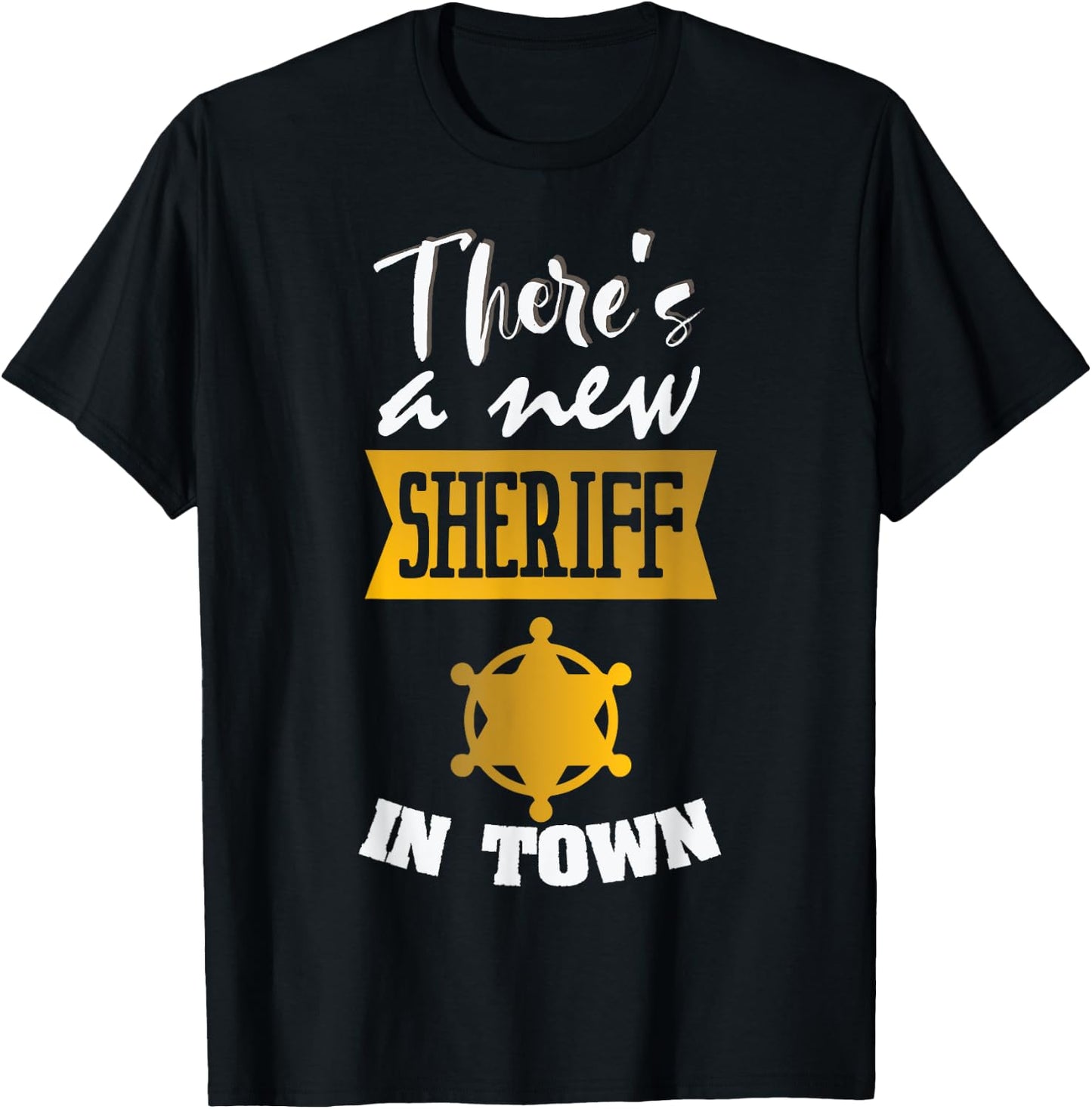Funny Saying There's a New Sheriff In Town Deputy Women Men T-Shirt - T-Shirt | Black