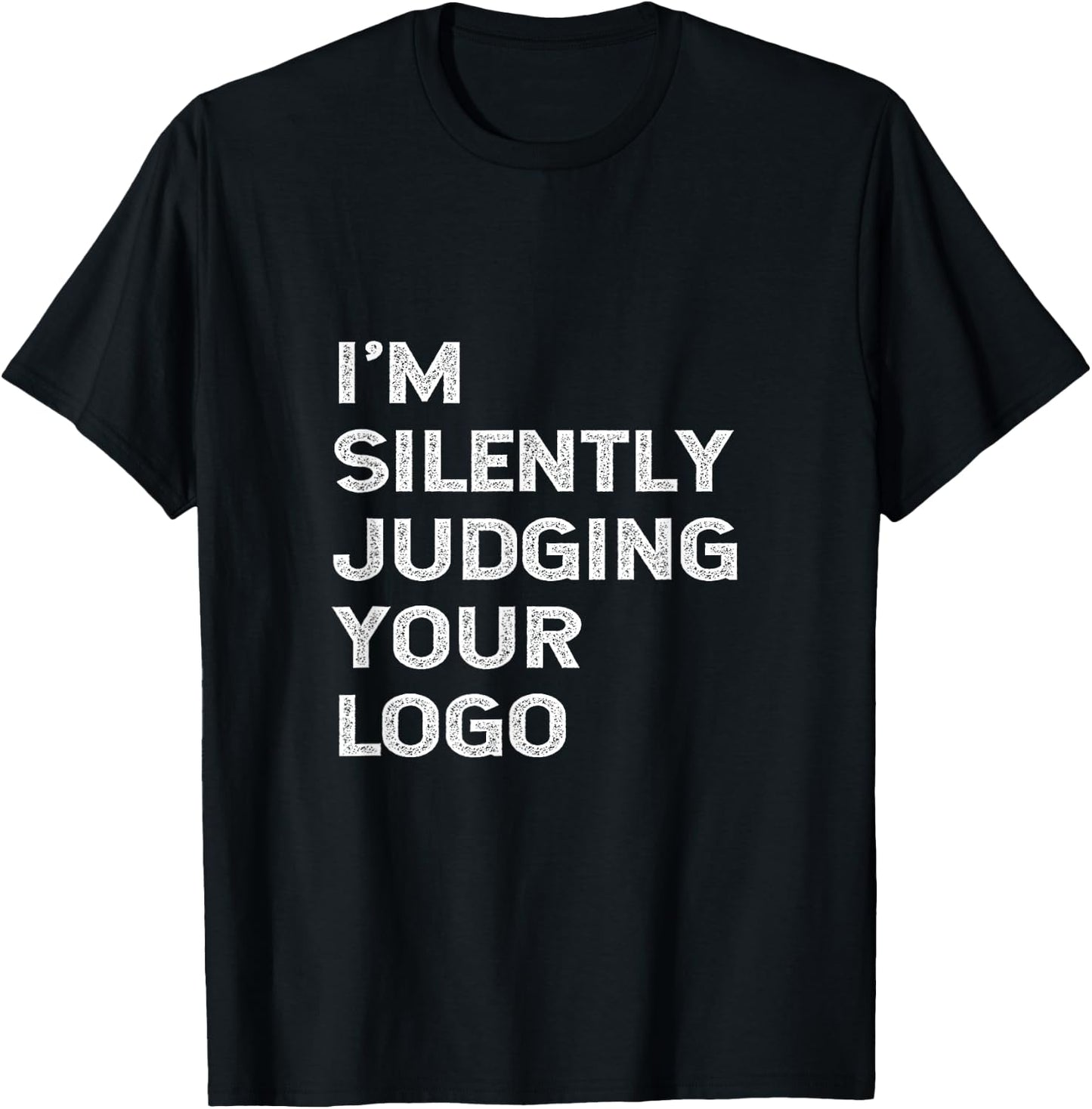 I'm Silently Judging Your Logo Funny Graphic Designer Quote T-Shirt - T-Shirt | Black