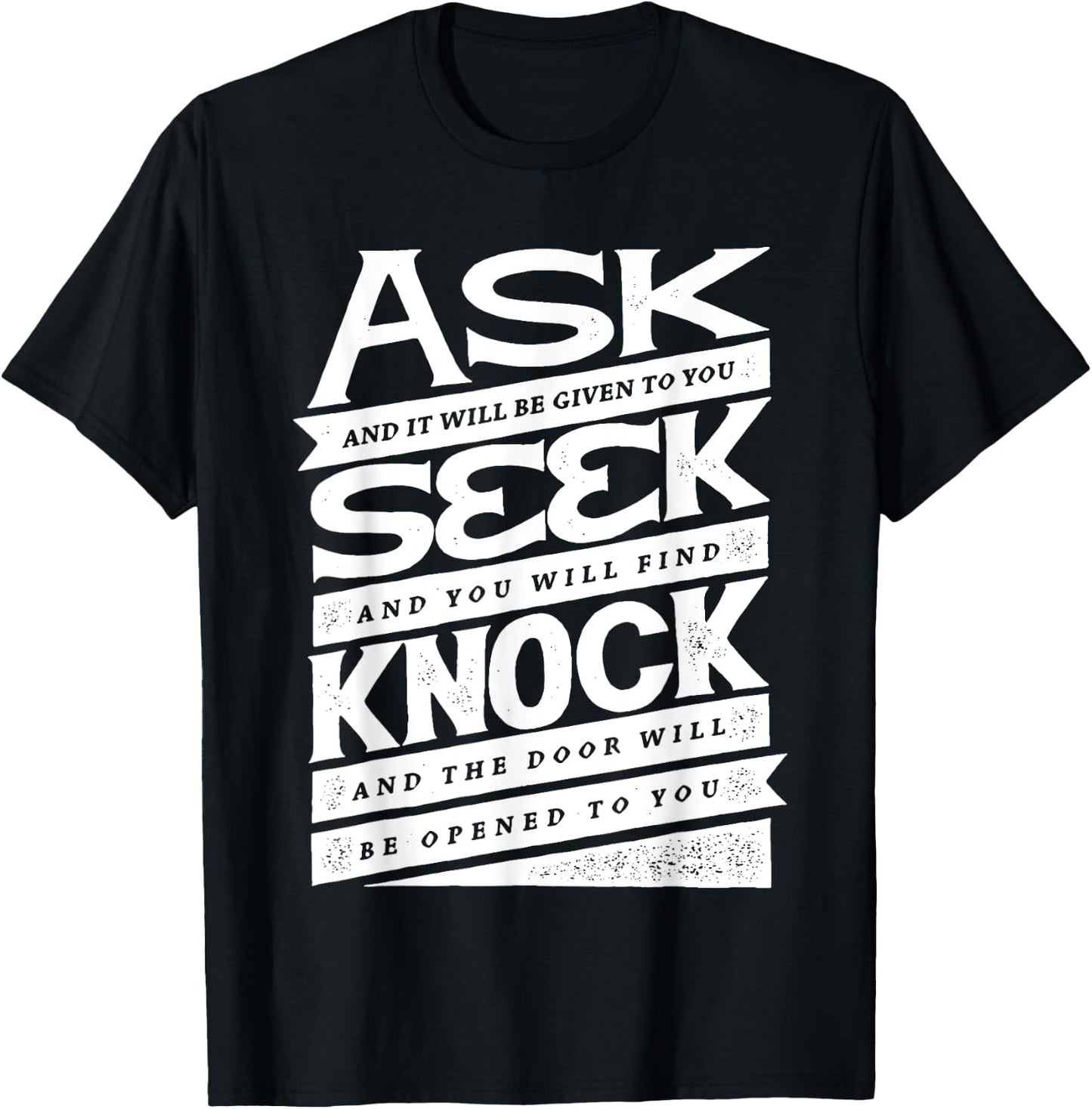 Ask (GIven) Seek (Find) Knock (Open) Christian Inspirational T-Shirt - T-Shirt | Black