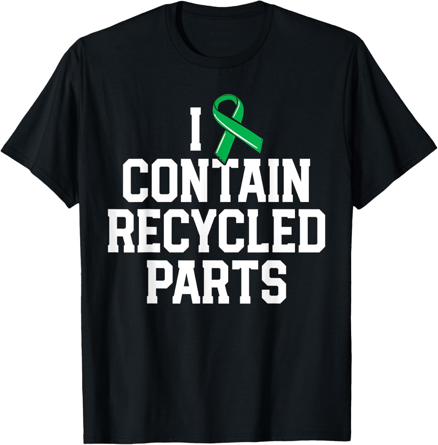 Kidney Transplant Survivor Gifts I Contain Recycled Parts T-Shirt - T-Shirt | Black
