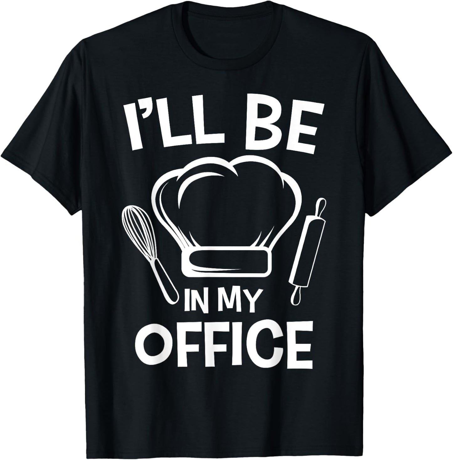 I'll Be In My Office Chef Hat Kitchen Cook Cuisine Culinary T-Shirt - T-Shirt | Black