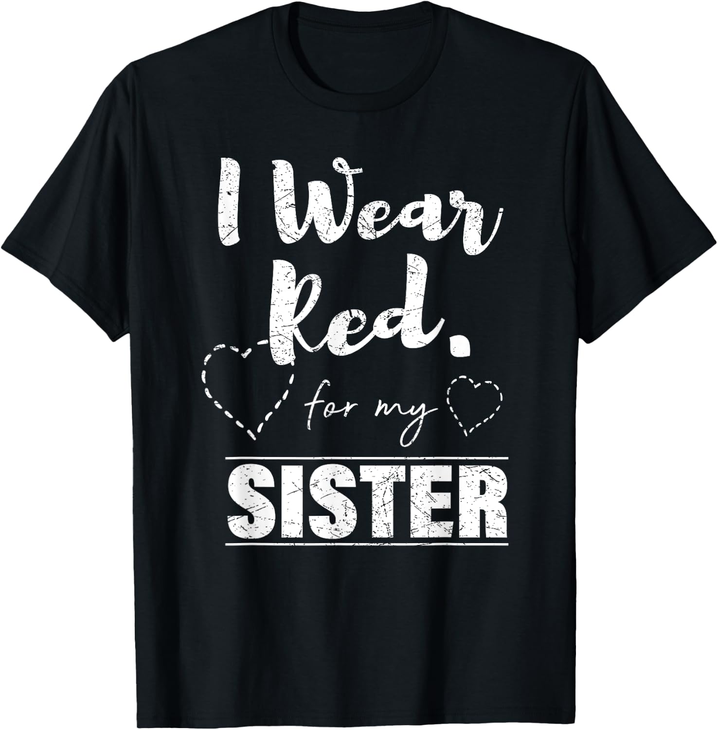 I Wear Red for my Sister , Heart Disease Awareness Gift T-Shirt - T-Shirt | Black