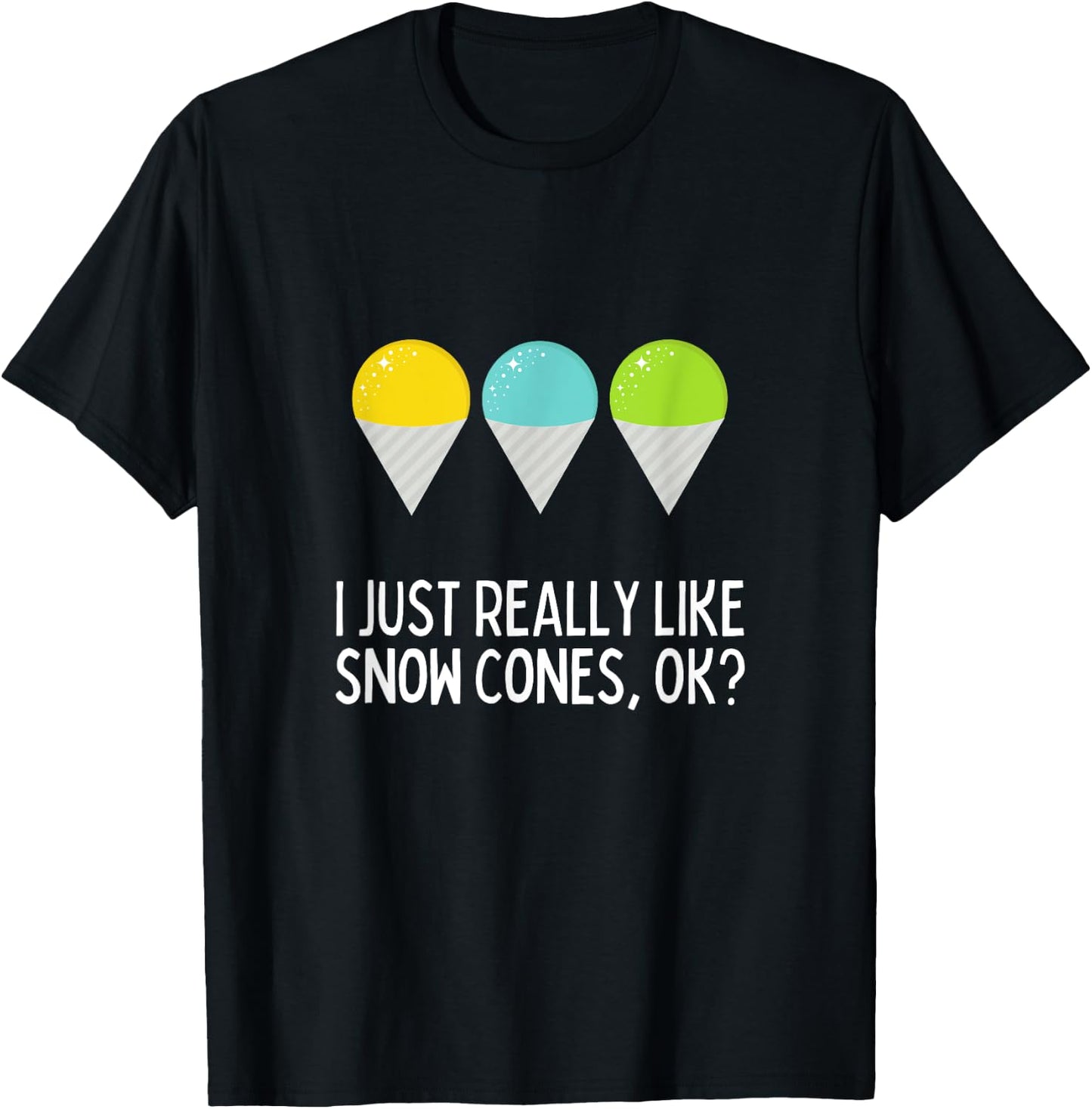 I Just Really Like Snow Cones Ok Funny Snow Cone Lover T-Shirt - T-Shirt | Black