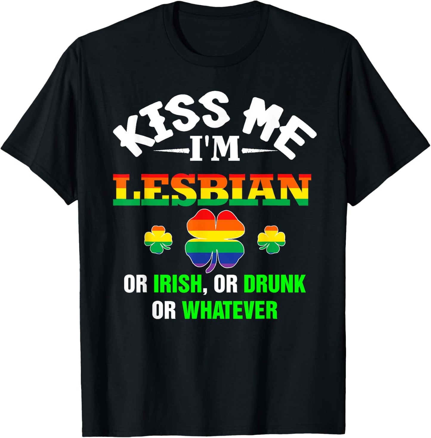 Kiss Me I'm Lesbian Or Irish Or Drunk Or Whatever Patrick's T-Shirt - T-Shirt | Black