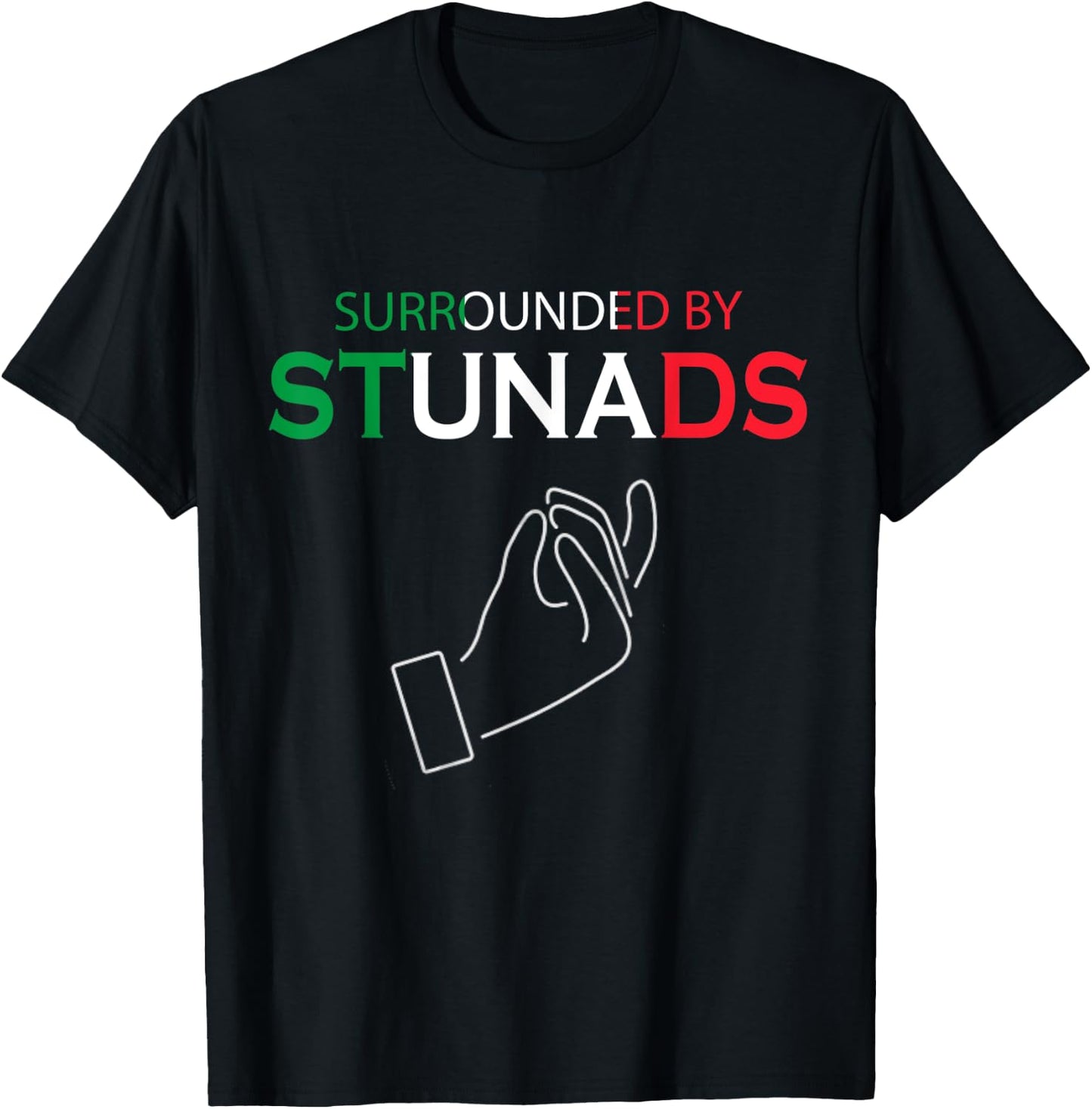 Funny Italian Sayings Surrounded By Stunads T-Shirt - T-Shirt | Black