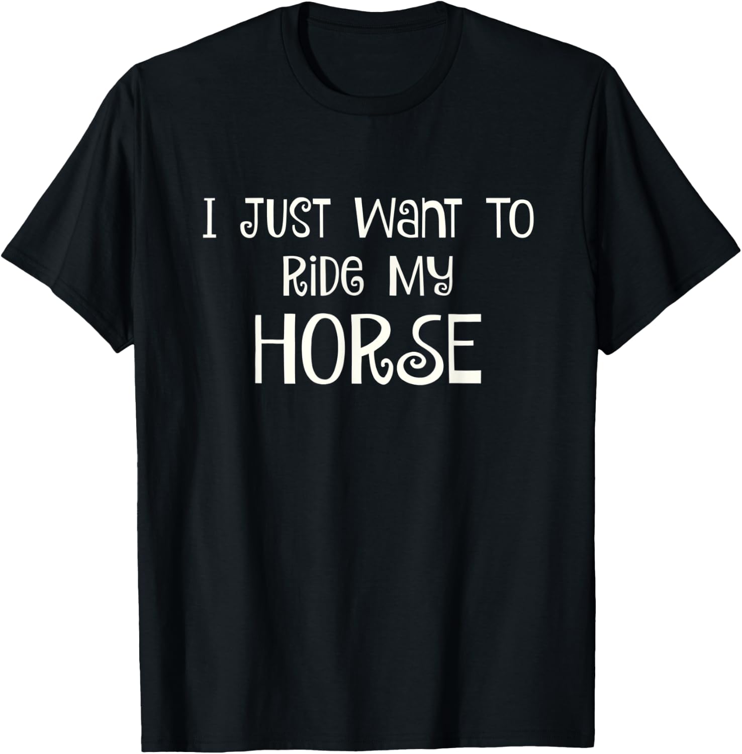 I Just Want to Ride My Horse T-Shirt - T-Shirt | Black