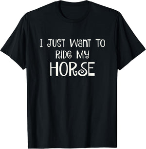 I Just Want to Ride My Horse T-Shirt - T-Shirt | Black
