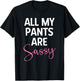 All My Pants are Sassy, Classy Girl Women, Funny Sarcastic T-Shirt - T-Shirt | Black