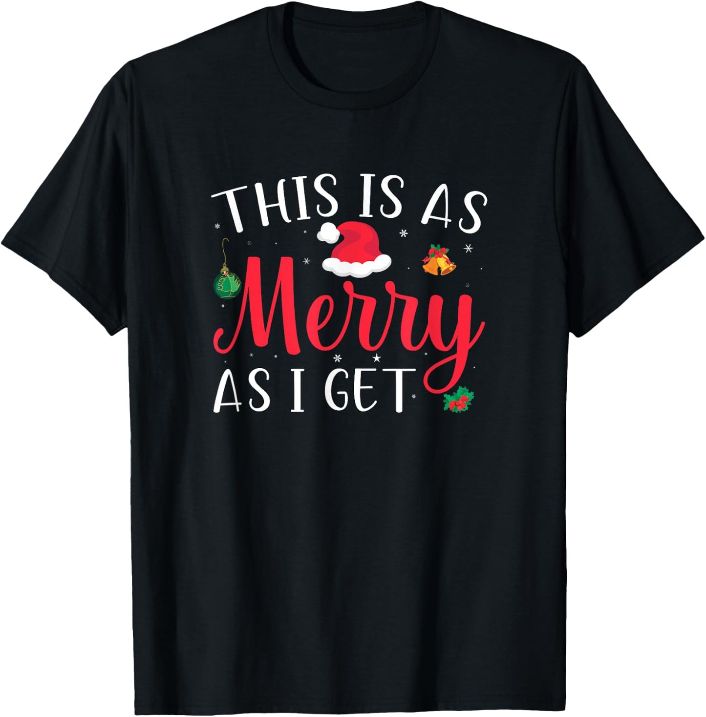 This Is As Merry As I Get Xmas Quotes Holiday Gift Christmas T-Shirt - T-Shirt | Black