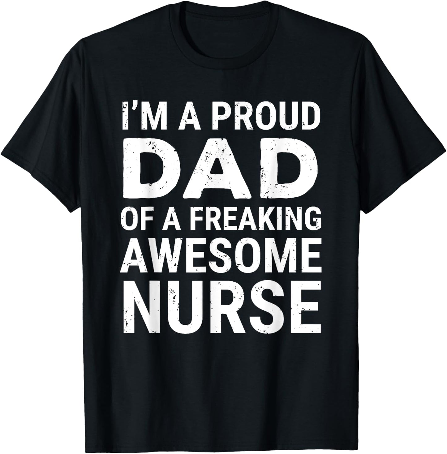 I'm A Proud Dad Of A Freaking Awesome Nurse Cute Father T-Shirt - T-Shirt | Black