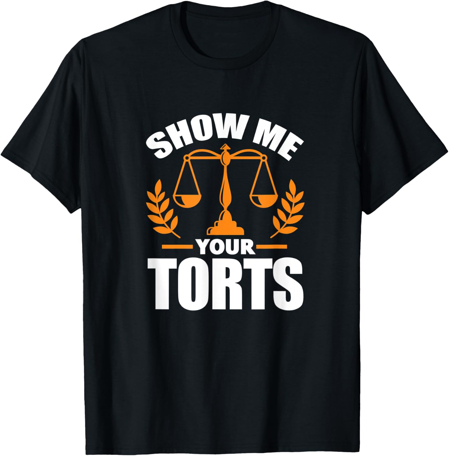 Show Me Your Torts Funny Lawyer Attorney Law Student T-Shirt - T-Shirt | Black