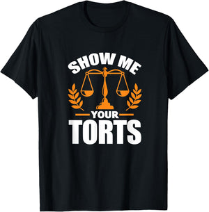 Show Me Your Torts Funny Lawyer Attorney Law Student T-Shirt - T-Shirt | Black