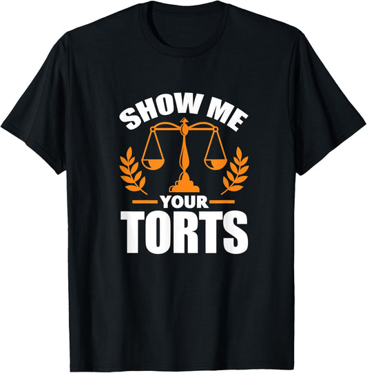 Show Me Your Torts Funny Lawyer Attorney Law Student T-Shirt - T-Shirt | Black