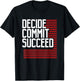 Workout Fitness Resolution Gift Decide Commit and Succeed T-Shirt - T-Shirt | Black