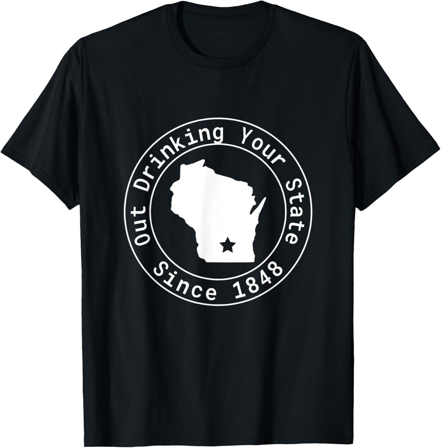 Wisconsin Out Drinking Your State Since 1848 Funny Design T-Shirt - T-Shirt | Black