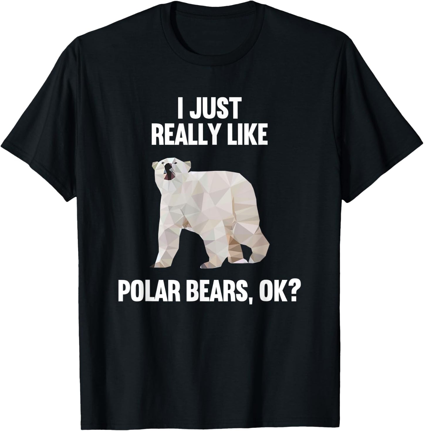 I Just Really Like Polar bears OK Funny Polar bears Gift T-Shirt - T-Shirt | Black