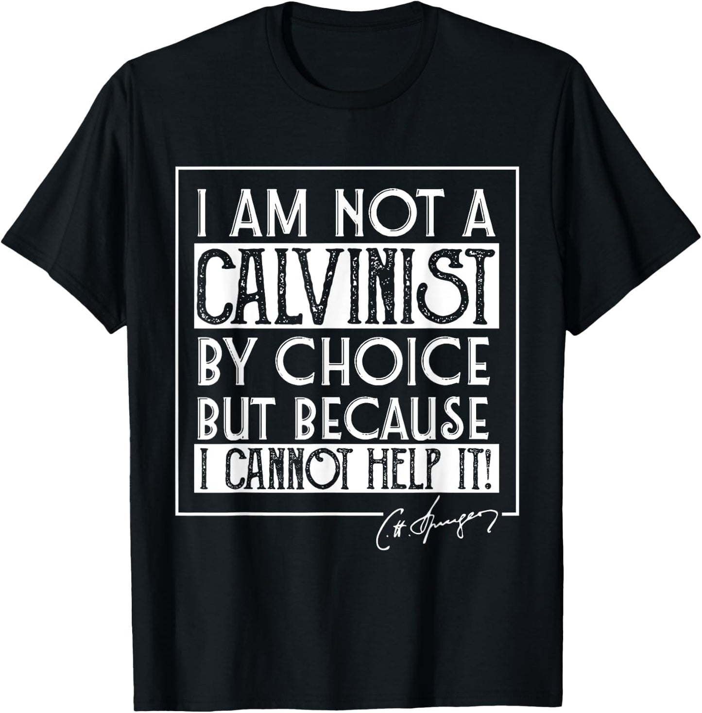 I Am Not A Calvinist By Choice Charles Spurgeon Quote T-Shirt - T-Shirt | Black