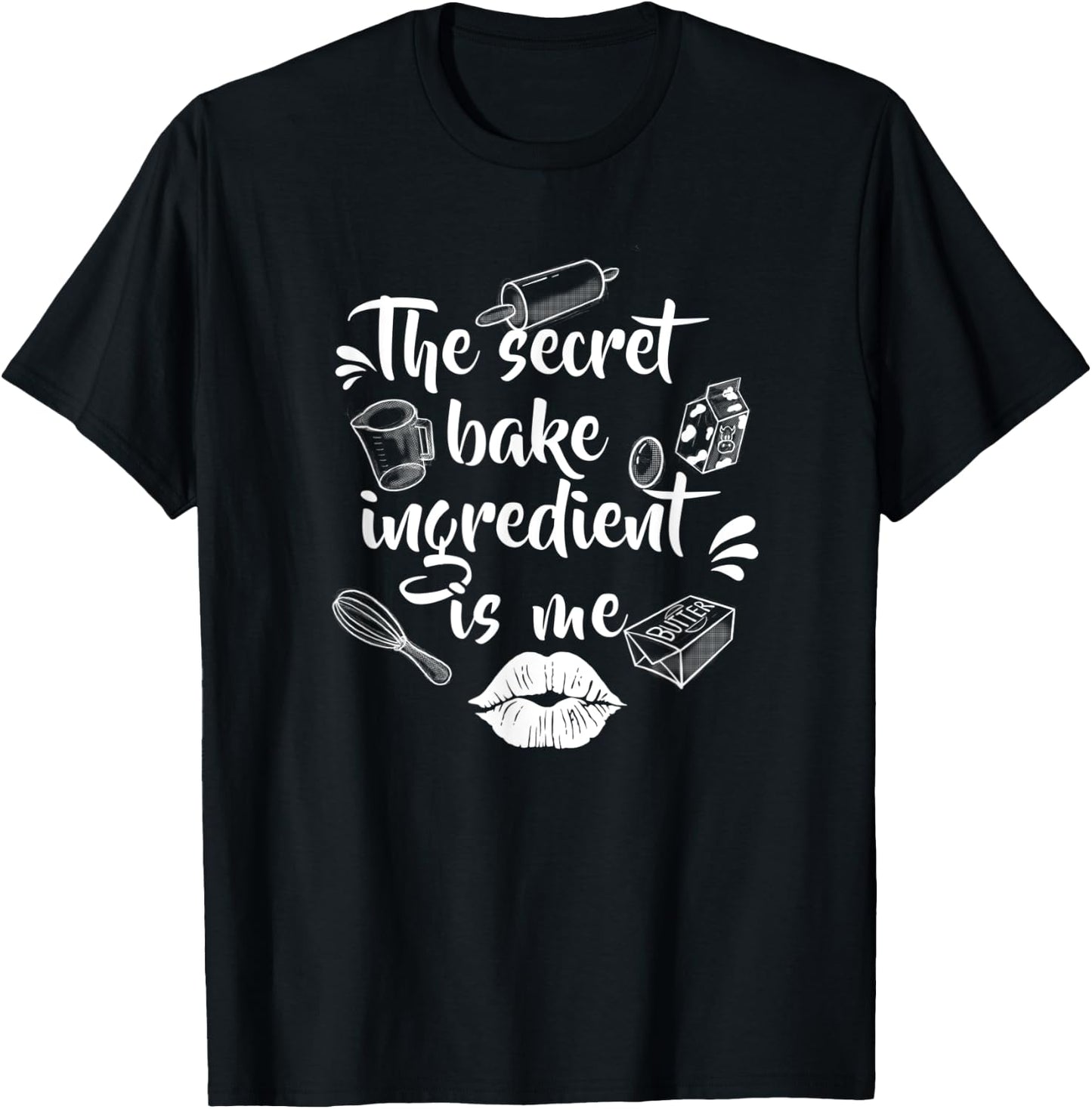 The secret baking ingredient is me | Bakery or hobby baker T-Shirt - T-Shirt | Black